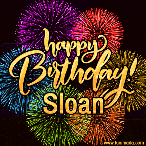 Happy Birthday, Sloan! Celebrate with joy, colorful fireworks, and unforgettable moments. Cheers!