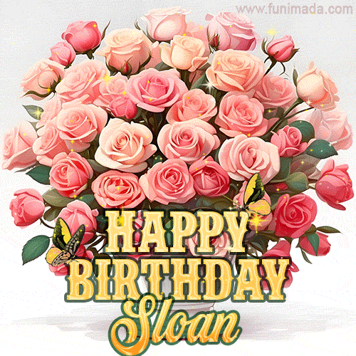 Birthday wishes to Sloan with a charming GIF featuring pink roses, butterflies and golden quote