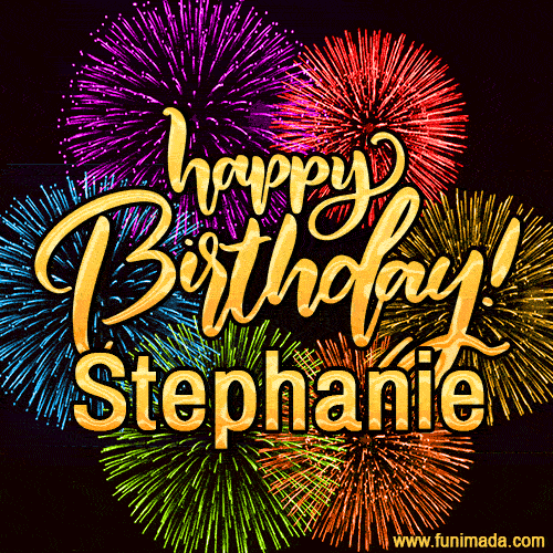 Happy Birthday, Stephanie! Celebrate with joy, colorful fireworks, and unforgettable moments. Cheers!
