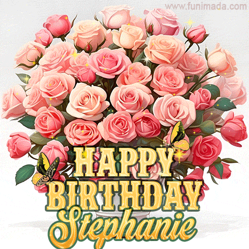 Birthday wishes to Stephanie with a charming GIF featuring pink roses, butterflies and golden quote