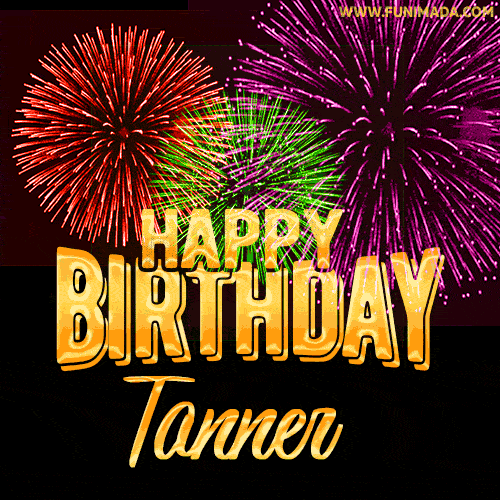 Wishing You A Happy Birthday, Tanner! Best fireworks GIF animated greeting card.