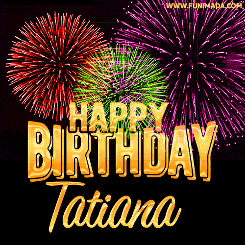 Wishing You A Happy Birthday, Tatiana! Best fireworks GIF animated greeting card.