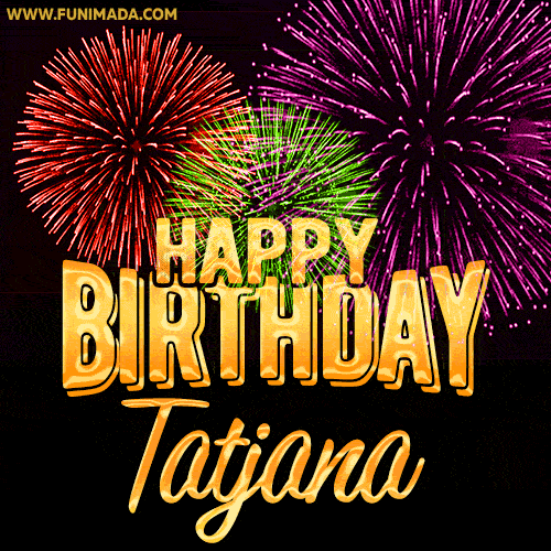 Wishing You A Happy Birthday, Tatjana! Best fireworks GIF animated greeting card.