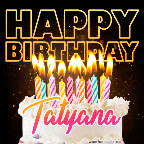 Tatyana - Animated Happy Birthday Cake GIF Image for WhatsApp