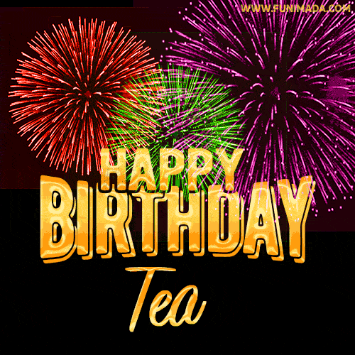 Wishing You A Happy Birthday, Tea! Best fireworks GIF animated greeting card.