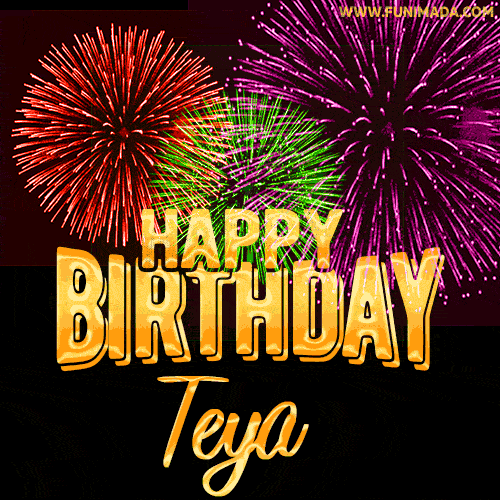 Wishing You A Happy Birthday, Teya! Best fireworks GIF animated greeting card.