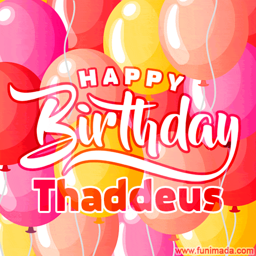 Happy Birthday Thaddeus - Colorful Animated Floating Balloons Birthday Card