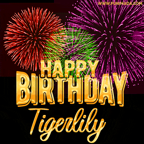 Wishing You A Happy Birthday, Tigerlily! Best fireworks GIF animated greeting card.