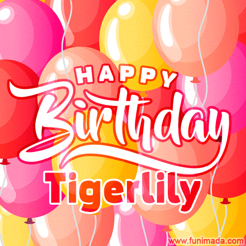 Happy Birthday Tigerlily - Colorful Animated Floating Balloons Birthday Card