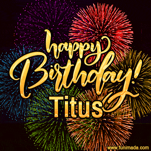 Happy Birthday, Titus! Celebrate with joy, colorful fireworks, and unforgettable moments.