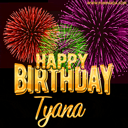 Wishing You A Happy Birthday, Tyana! Best fireworks GIF animated greeting card.