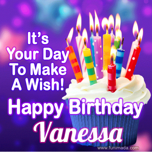 It's Your Day To Make A Wish! Happy Birthday Vanessa!