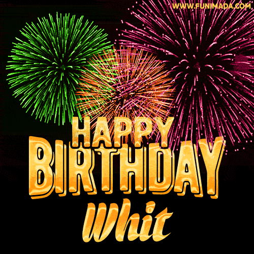 Wishing You A Happy Birthday, Whit! Best fireworks GIF animated greeting card.