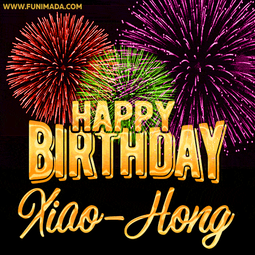 Wishing You A Happy Birthday, Xiao-Hong! Best fireworks GIF animated greeting card.