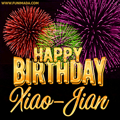 Wishing You A Happy Birthday, Xiao-Jian! Best fireworks GIF animated greeting card.
