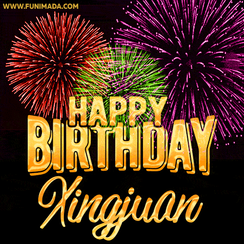Wishing You A Happy Birthday, Xingjuan! Best fireworks GIF animated greeting card.