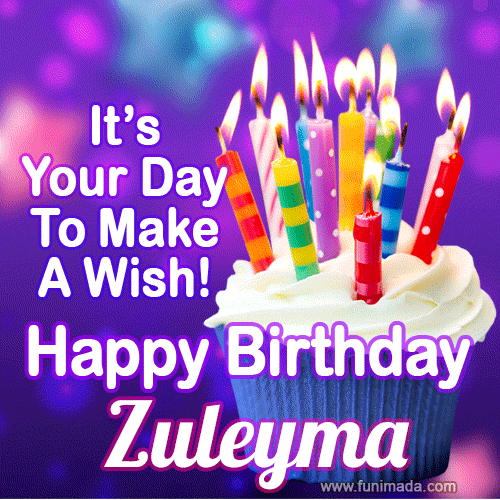 It's Your Day To Make A Wish! Happy Birthday Zuleyma!