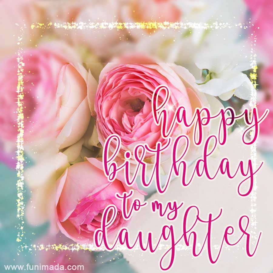 Happy Birthday to my Daughter. Gentle pink roses animated (gif ...