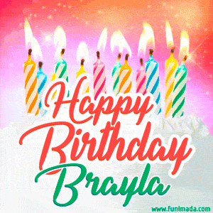 Happy Birthday GIF for Brayla with Birthday Cake and Lit Candles