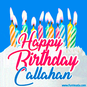Happy Birthday GIF for Callahan with Birthday Cake and Lit Candles