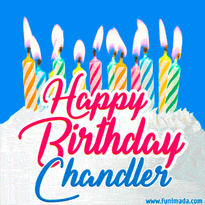Happy Birthday GIF for Chandler with Birthday Cake and Lit Candles