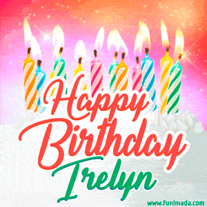 Happy Birthday GIF for Irelyn with Birthday Cake and Lit Candles