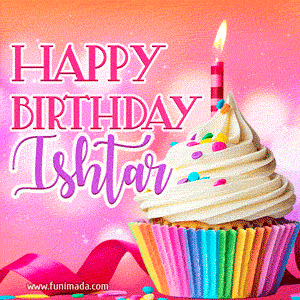 Happy Birthday Ishtar - Lovely Animated GIF