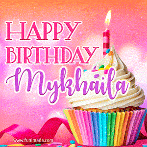 Happy Birthday Mykhaila - Lovely Animated GIF