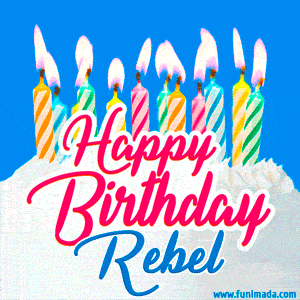 Happy Birthday GIF for Rebel with Birthday Cake and Lit Candles