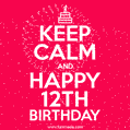 KEEP CALM and Happy 12th Birthday GIF