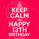 A red birthday card displays 'Keep Calm and Happy 13th Birthday' with fireworks and a small cake icon.