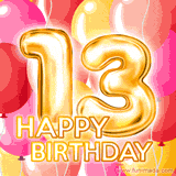13th birthday animated greeting card featuring big gold '13' with 'HAPPY BIRTHDAY' text. Pink and yellow balloons are flying up in the background.