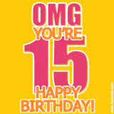 A birthday-themed greeting card, with large animated text stating 'OMG YOU'RE 15!' on a yellow background. The numbers are pink and the other text is orange with a white outline.