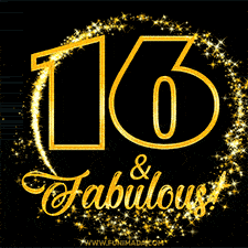 A celebratory animated graphic reads '16 & Fabulous!', rendered in sparkly gold text on a black background with starburst animations.