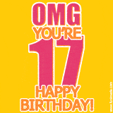 A birthday-themed greeting card, with large animated text stating 'OMG YOU'RE 17!' on a yellow background. The numbers are pink and the other text is orange with a white outline.
