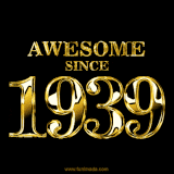 A sleek black background with shiny golden text reading 'Awesome Since 1939,' sparkling with reflections, celebrating those born or achieving milestones in 1939.