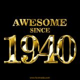 A sleek black background with shiny golden text reading 'Awesome Since 1940,' sparkling with reflections, celebrating those born or achieving milestones in 1940.