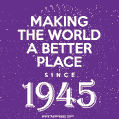 Making The World A Better Place Since 1945