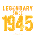Happy Birthday 1945 GIF. Legendary since 1945.