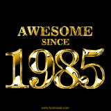 A sleek black background with shiny golden text reading 'Awesome Since 1985,' sparkling with reflections, celebrating those born or achieving milestones in 1985.
