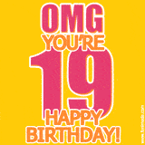 A birthday-themed greeting card, with large animated text stating 'OMG YOU'RE 19!' on a yellow background. The numbers are pink and the other text is orange with a white outline.
