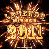A brilliant golden animated design with fireworks, featuring bold text that reads 'Legends Are Born in 2011,' celebrating new births and milestone birthdays.