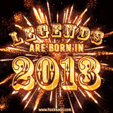 A brilliant golden animated design with fireworks, featuring bold text that reads 'Legends Are Born in 2013,' celebrating new births and milestone birthdays.