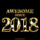 A sleek black background with shiny golden text reading 'Awesome Since 2018,' sparkling with reflections, celebrating those born or achieving milestones in 2018.