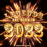A brilliant golden animated design with fireworks, featuring bold text that reads 'Legends Are Born in 2022,' celebrating new births and milestone birthdays.