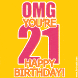 A birthday-themed greeting card, with large animated text stating 'OMG YOU'RE 21!' on a yellow background. The numbers are pink and the other text is orange with a white outline.