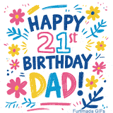 An animated GIF with the text 'Happy 21st Birthday Dad!' in vibrant, multi-colored letters. The message is framed by simple, colorful flowers and leaves that gently sparkle.