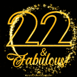 A celebratory animated graphic reads '22 & Fabulous!', rendered in sparkly gold text on a black background with starburst animations.