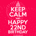 KEEP CALM and Happy 22nd Birthday GIF