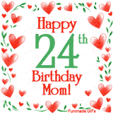 An animated GIF with the text 'Happy 24th Birthday Mom!' surrounded by a sparkling frame of hand-drawn red hearts and green leaves on a white background.